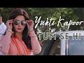 Yukti kapoor  tum se hi  edited by tatyavinchucuts  yuktis beautiful world