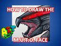 How to Draw the MUTO FACE