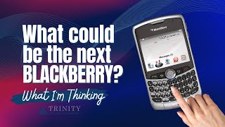 What could be the next BlackBerry?