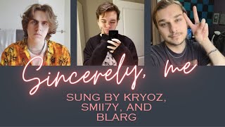 Sincerely, Me  By Kryoz, SMii7Y, and Blarg