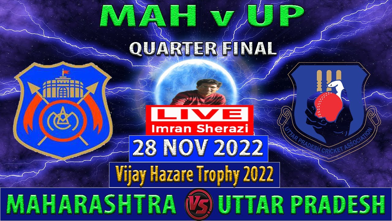 Maharashtra vs Uttar Pradesh MAH vs UP 2nd Quarter Final Vijay Hazare Trophy 2022 Live