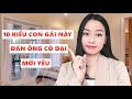 Đàn ông có dại mới yêu 10 kiểu con gái này