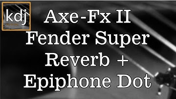 Axe-Fx II - Fender Super Reverb + Epiphone Dot | Tone Test