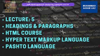 Web development & Designing | Lecture 5 | HTML Headings & Paragraphs & More Tags | CSE | In Pashto