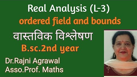 #3:  Real Analysis,Order axioms and bounds,B.sc.2nd year by Dr.Rajni Agrawal