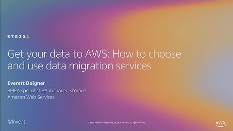 AWS re:Invent 2019: Get your data to AWS: How to choose and use data migration services (STG204-R1)