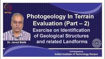 noc18-ce35-Lec 16-Exercise on Identification of Geological Structures and related Landforms