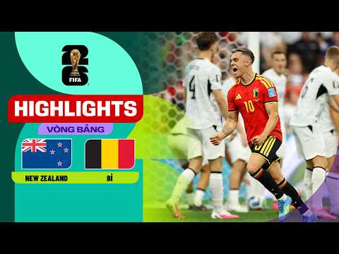 HIGHLIGHTS: NEW ZEALAND - BỈ | SỨC MẠNH ÁP ĐẢO, KHẲNG ĐỊNH VỊ THẾ | WORLD CUP 2026