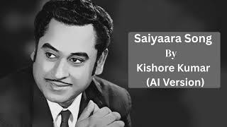 Saiyaara Song By Kishor Kumar Ai Virsion By Arya Yaduvanshi