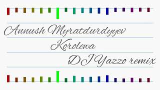 Annush Myratdurdyyev - Koroleva Dj Yazzo Remix