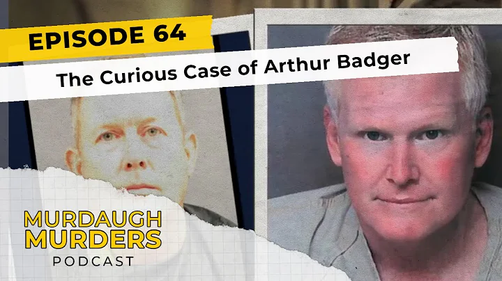 Murdaugh Murders Podcast MMP64: The Curious Case of Arthur Badger