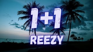 reezy -  1+1 (lyrics)