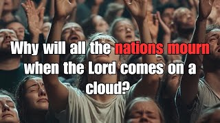 Why will all the nations mourn when the Lord comes on a cloud? #jesus #praise #jesussaves