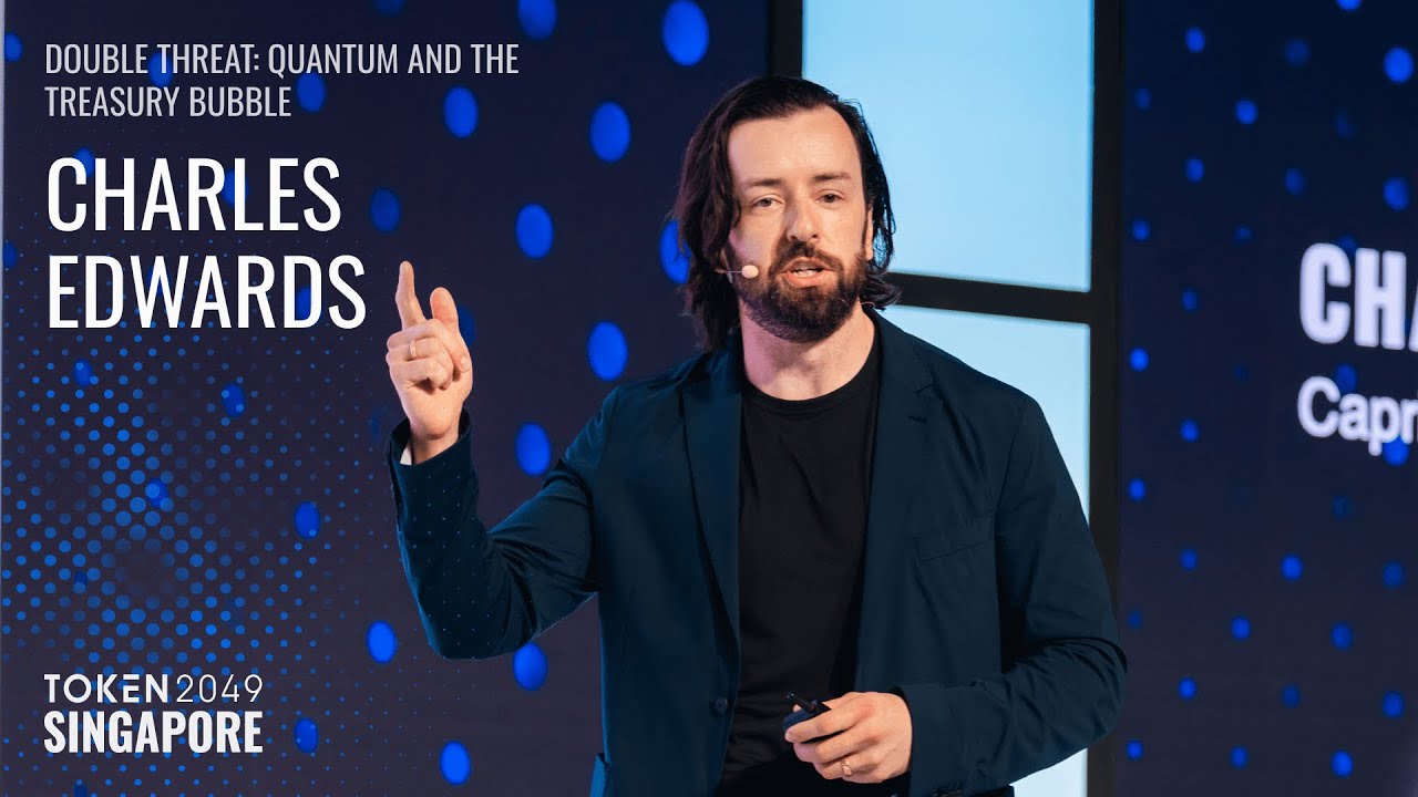 Charles Edwards - DOUBLE THREAT: Quantum and the Treasury Bubble -  TOKEN2049 Singapore 2025
