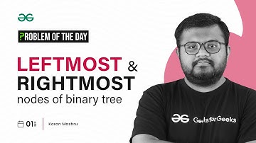GFG POTD: 01/09/2023 | Leftmost and Rightmost Nodes of Binary Tree |Problem of the Day GeeksforGeeks