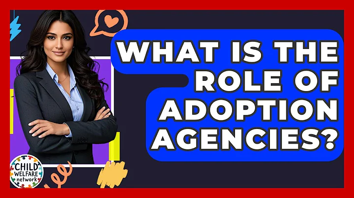 What Is The Role Of Adoption Agencies? - Child Welfare Network