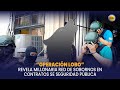 “Operación Lobo” revela millonaria red de sobornos en contratos se seguridad pública