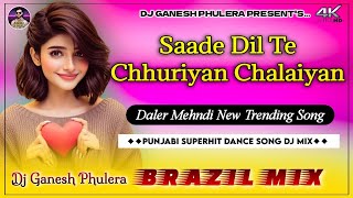 Sade Dil Te Chhurriyan Chalaiyan | Daler Mehni Song | Dj Remix | Party Dance Song | Hyper Brazil Mix