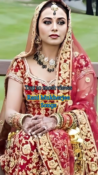 Top 10 most views Rani Mukherjee songs .