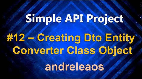 Simple API Project - #12 - Creating Dto and Entity Converter Class Object