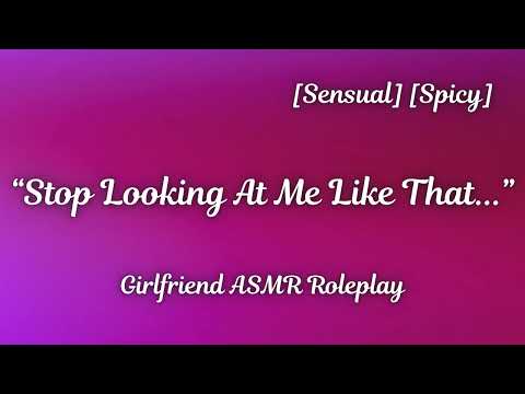 "Stop Looking At Me Like That..." [F4A] [Teasing] [ASMR] [Slow] [Sensual] [Girlfriend Audio RP]