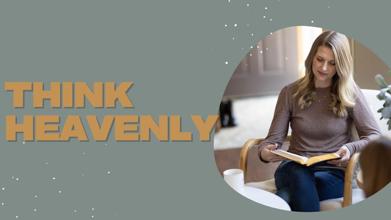 Think About Heavenly Things.