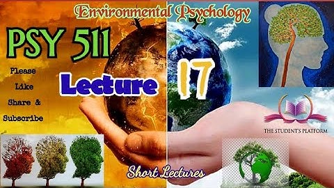 PSY511 || Lecture 17 || Environmental Psychology || Short lecture || VU Lectures