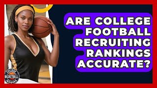 Are College Football Recruiting Rankings Accurate - College Football Chronicles