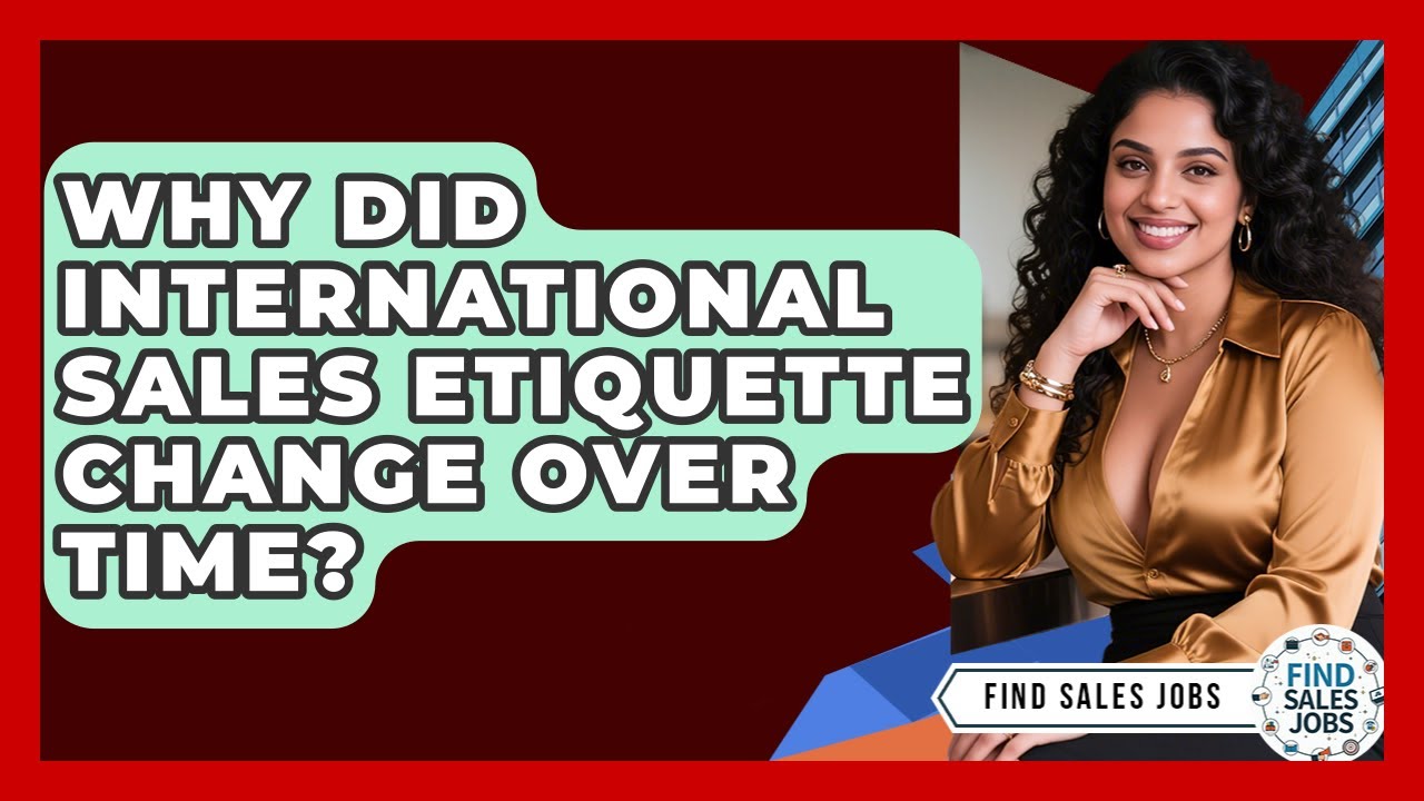 Why Did International Sales Etiquette Change Over Time? - Find Sales Jobs