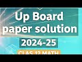 Up Board paper solution 2024-25 class 12th Maths