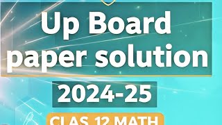 Up Board paper solution 2024-25 class 12th Maths