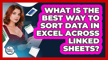 What Is The Best Way To Sort Data In Excel Across Linked Sheets? - Docs and Sheets Pro