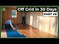 Going Off Grid in 30 Days - Part 8