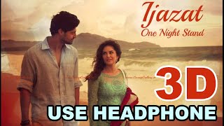 3D Audio | IJAZAT | ONE NIGHT STAND | Sunny Leone, Tanuj Virwani | Arijit Singh, Meet Bros |T-Series