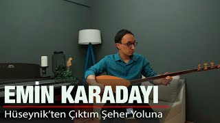 EMİN KARADAYI - HÜSEYNİKTEN ÇIKTIM ŞEHER YOLUNA Resimi