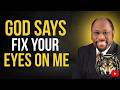 God Is Saying: Fix Your Eyes On Me | Dr. Myles Munroe