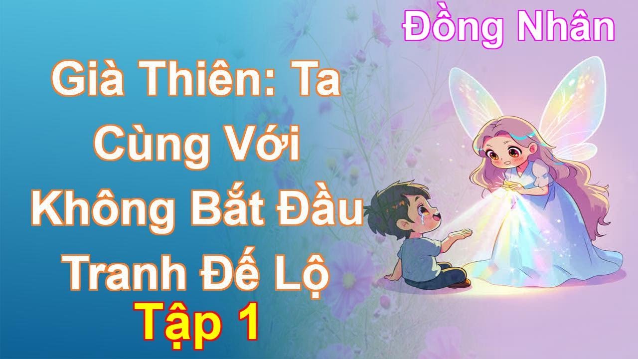 Già Thiên: Ta Cùng Với Không Bắt Đầu Tranh Đế Lộ Tập 1: Chương 1 Tới 95 - Đồng Nhân