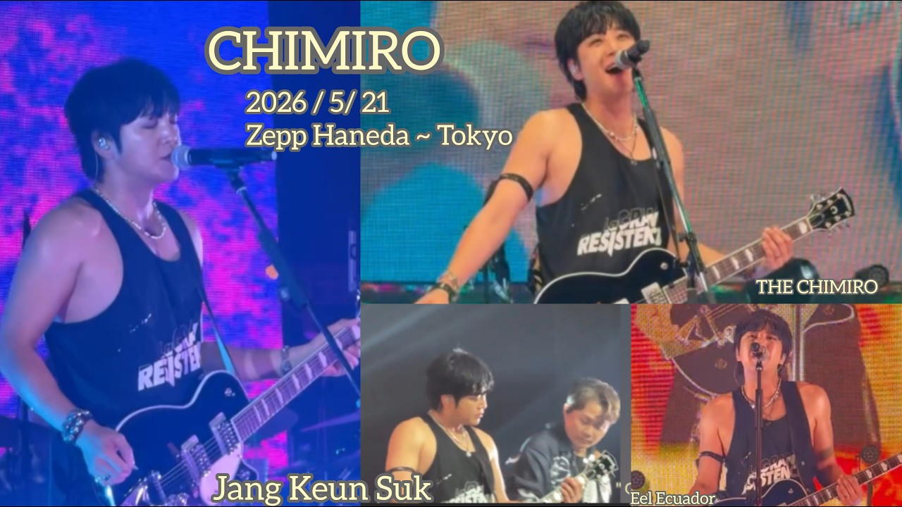 2026/ 5/21 CHIMIRO in Tokyo Concert Zepp Haneda 🎸 Jang Keun Suk
