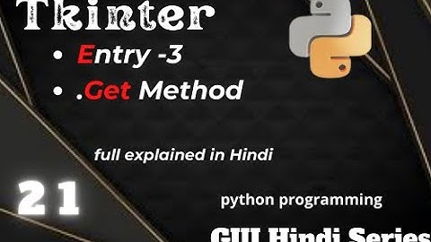 How to get data from Entry in Tkinter get Method ( 21)||python programming ||GUI Hindi series.