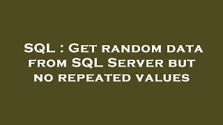 Famous SQL : Get random data from SQL Server but no repeated values Profile