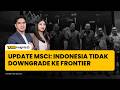MSCI Tetapkan Indonesia Tidak Downgrade ke Frontier Market, Ini Dampaknya ke Pasar