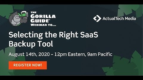 Selecting the Right SaaS Backup Tool Gorilla Guide Webisode