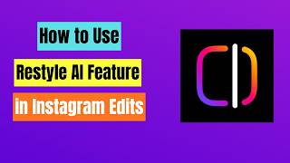 How to Use Restyle AI Feature in Instagram Edits - Change Video Look and Style