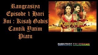 Download Serial Drama India Rangrasiya Episode 1 Hari Ini : Kisah Gadis Cantik Yatim P Video MP3 Serial Drama India Rangrasiya Episode 1 Hari Ini : Kisah Gadis Cantik Yatim P