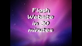 Flash - How to build a flash website in 30 min or less...