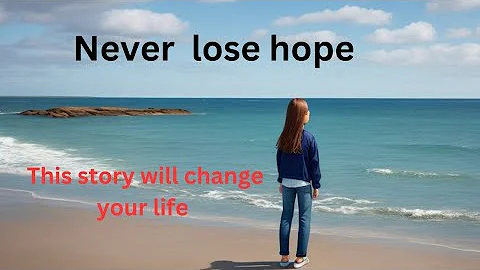 never lose hope/motivational short story