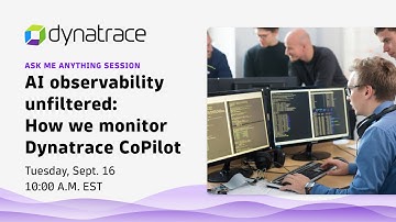 AI observability unfiltered: How we monitor Dynatrace CoPilot | AMA Session