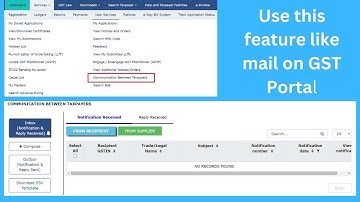COMMUNICATION BETWEEN TAXPAYERS. Use this feature like mail on GST Portal. By Sudhanshu Singh