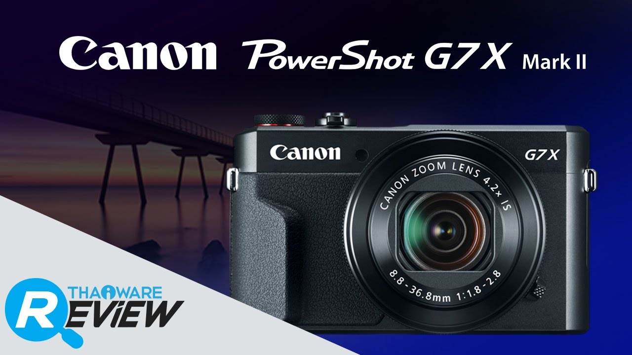 รีวิว Canon PowerShot G7X Mark II ตัวเล็กสเปคมือโปร ด้วย DIGIC 7 