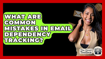 What Are Common Mistakes In Email Dependency Tracking? - TheEmailToolbox.com